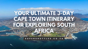 Your Ultimate 3-Day Cape Town Itinerary for Exploring South Africa