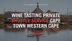 Wine Tasting Private Shuttle Service Cape Town Western Cape