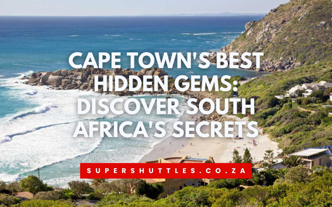 Cape Town's Best Hidden Gems Discover South Africa's Secrets